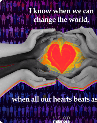 At Vision Metanoia we believes that transformation is possible when all our hearts beat as one.